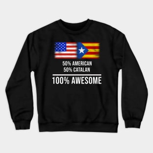 50% American 50% Catalonia 100% Awesome - Gift for Catalonia Heritage From Catalonia Crewneck Sweatshirt